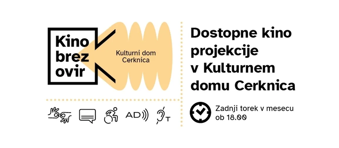 Plakat za dostopne kino projekcije v Kulturnem domu Cerknica z napisoma 'Kino brez ovir' in 'Zadnji torek v mesecu ob 18.00'. Na plakatu so tudi ikone za dostopnost, kot so invalidski voziček, zvočni opis in podnapisi.